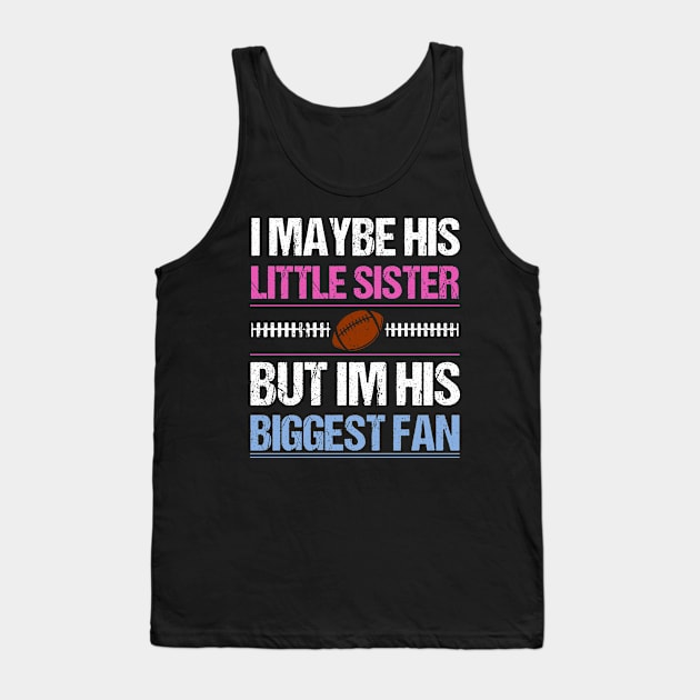 I Maybe His Little Sister But I'm His Biggest Fan T shirt Tank Top by lateefo